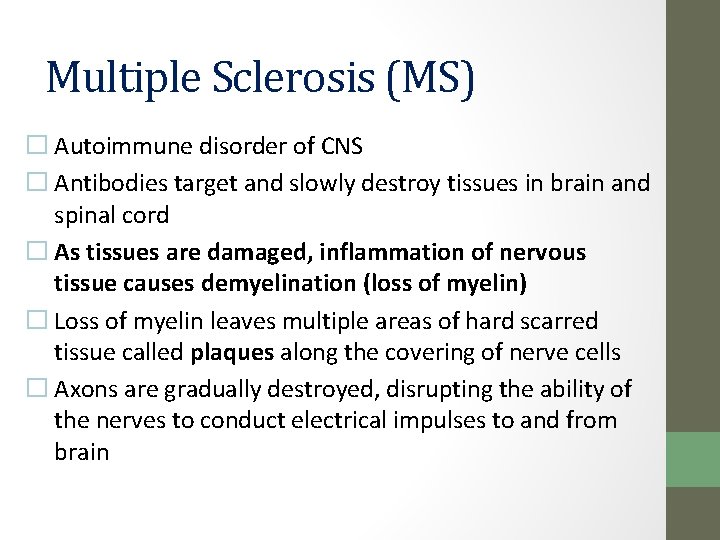 Multiple Sclerosis (MS) � Autoimmune disorder of CNS � Antibodies target and slowly destroy