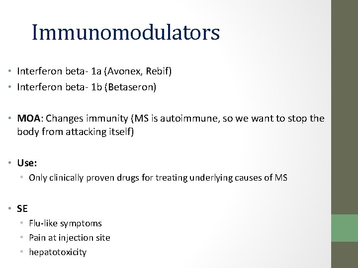 Immunomodulators • Interferon beta- 1 a (Avonex, Rebif) • Interferon beta- 1 b (Betaseron)