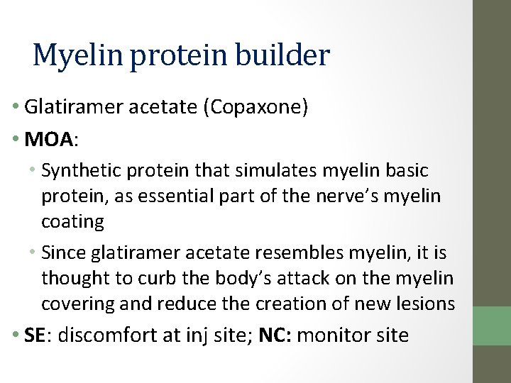 Myelin protein builder • Glatiramer acetate (Copaxone) • MOA: • Synthetic protein that simulates