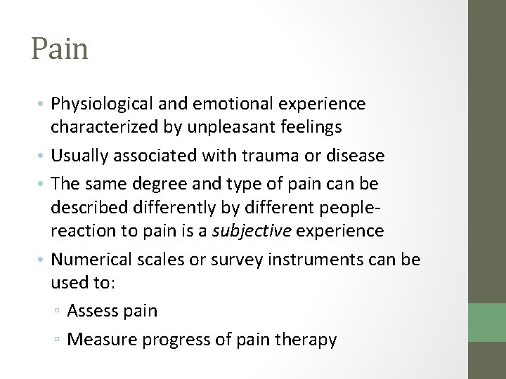 Pain • Physiological and emotional experience characterized by unpleasant feelings • Usually associated with
