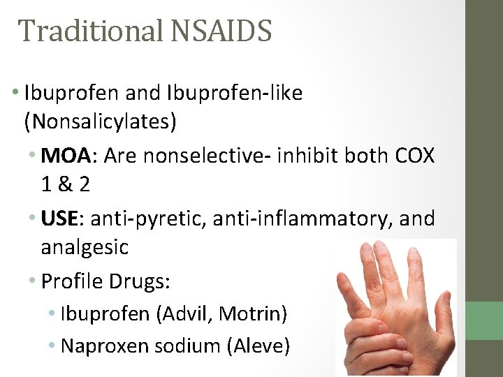 Traditional NSAIDS • Ibuprofen and Ibuprofen-like (Nonsalicylates) • MOA: Are nonselective- inhibit both COX