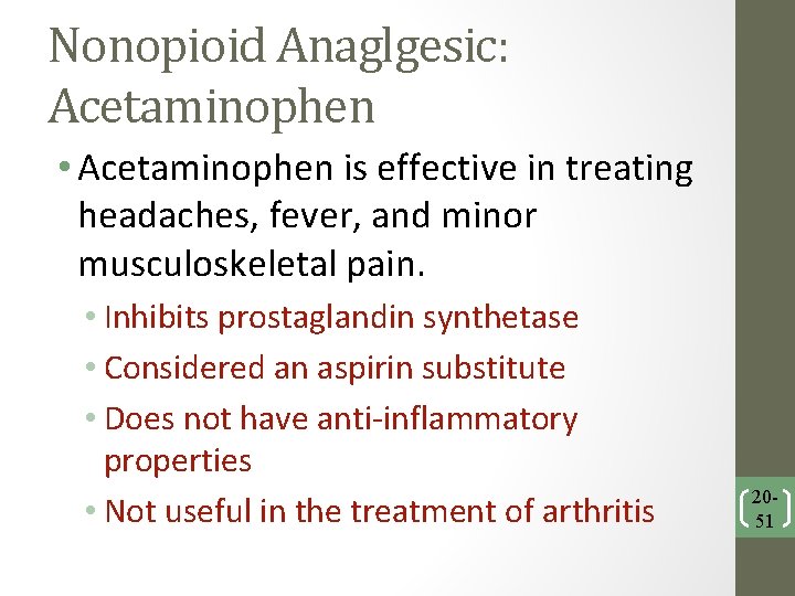 Nonopioid Anaglgesic: Acetaminophen • Acetaminophen is effective in treating headaches, fever, and minor musculoskeletal