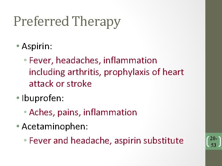 Preferred Therapy • Aspirin: • Fever, headaches, inflammation including arthritis, prophylaxis of heart attack