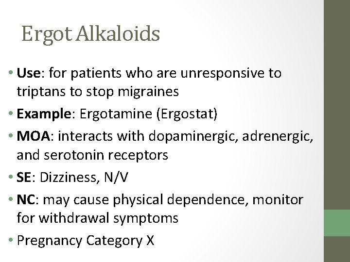 Ergot Alkaloids • Use: for patients who are unresponsive to triptans to stop migraines