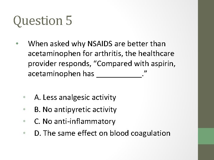 Question 5 When asked why NSAIDS are better than acetaminophen for arthritis, the healthcare