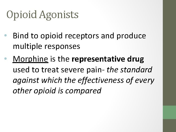 Opioid Agonists • Bind to opioid receptors and produce multiple responses • Morphine is