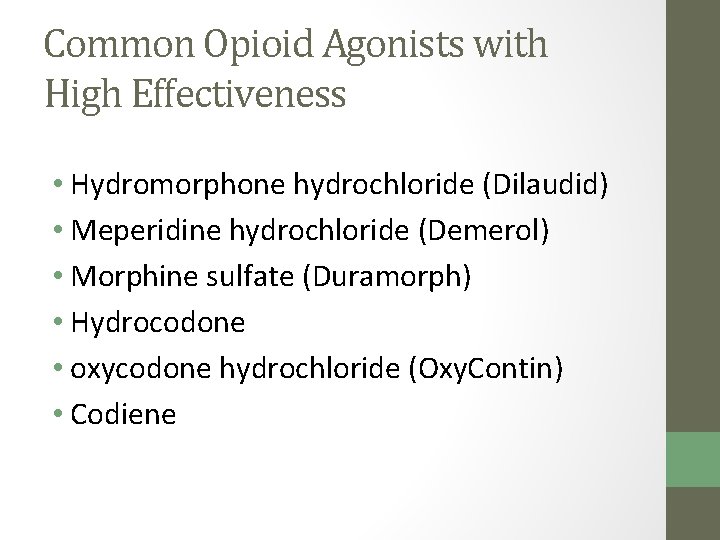 Common Opioid Agonists with High Effectiveness • Hydromorphone hydrochloride (Dilaudid) • Meperidine hydrochloride (Demerol)