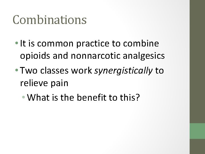 Combinations • It is common practice to combine opioids and nonnarcotic analgesics • Two