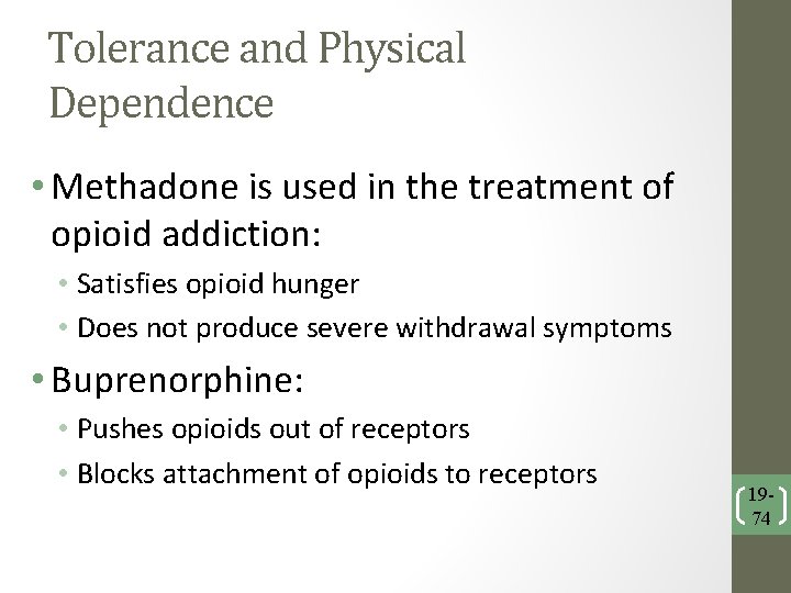 Tolerance and Physical Dependence • Methadone is used in the treatment of opioid addiction: