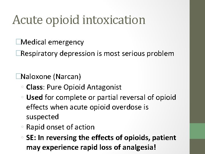 Acute opioid intoxication �Medical emergency �Respiratory depression is most serious problem �Naloxone (Narcan) ◦
