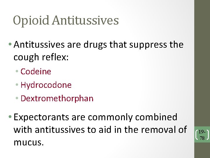 Opioid Antitussives • Antitussives are drugs that suppress the cough reflex: • Codeine •