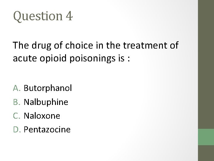 Question 4 The drug of choice in the treatment of acute opioid poisonings is