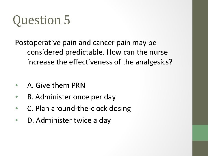 Question 5 Postoperative pain and cancer pain may be considered predictable. How can the