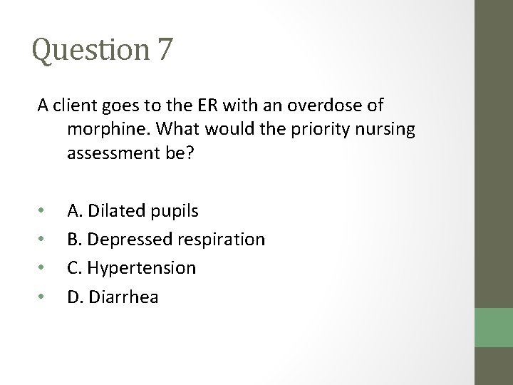 Question 7 A client goes to the ER with an overdose of morphine. What