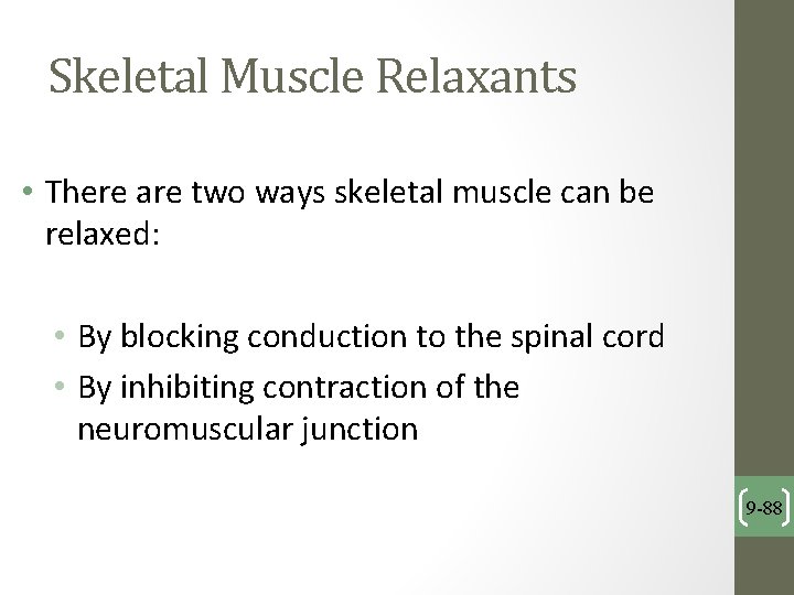 Skeletal Muscle Relaxants • There are two ways skeletal muscle can be relaxed: •