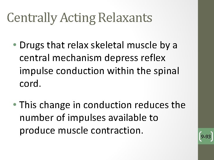Centrally Acting Relaxants • Drugs that relax skeletal muscle by a central mechanism depress