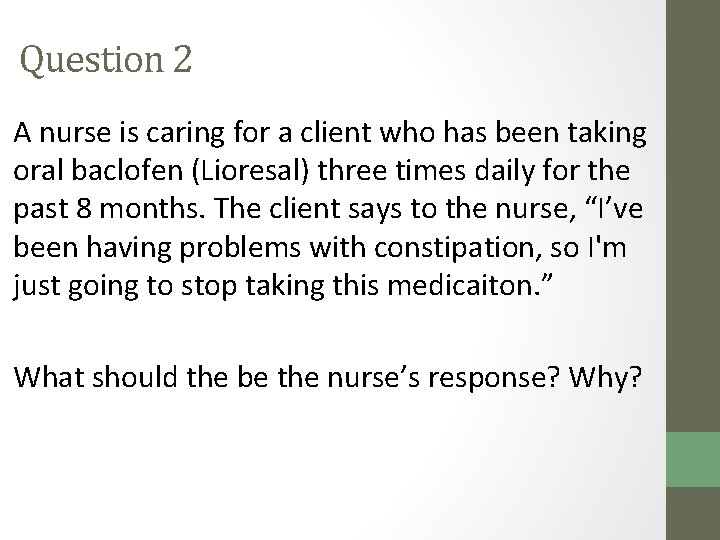 Question 2 A nurse is caring for a client who has been taking oral