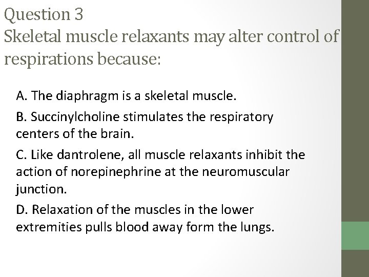 Question 3 Skeletal muscle relaxants may alter control of respirations because: A. The diaphragm