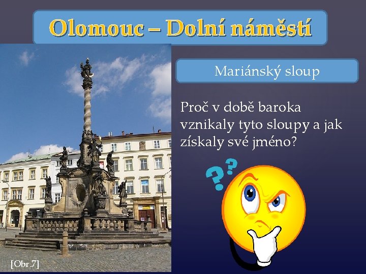 Olomouc – Dolní náměstí Mariánský sloup Proč v době baroka vznikaly tyto sloupy a