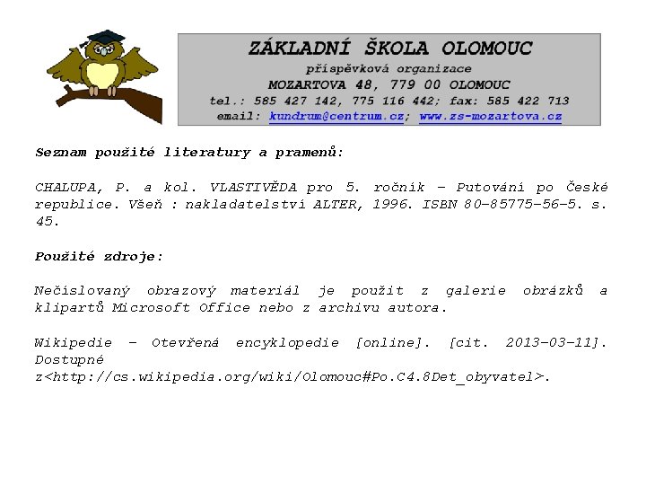 Seznam použité literatury a pramenů: CHALUPA, P. a kol. VLASTIVĚDA pro 5. ročník -