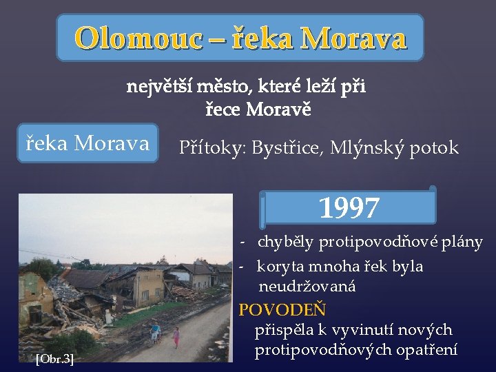 Olomouc – řeka Morava největší město, které leží při řece Moravě řeka Morava Přítoky: