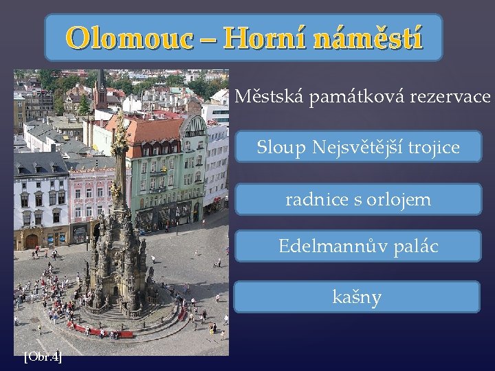 Olomouc – Horní náměstí Městská památková rezervace Sloup Nejsvětější trojice radnice s orlojem Edelmannův