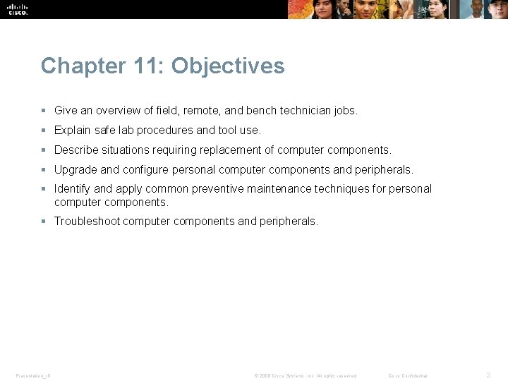 Chapter 11: Objectives § Give an overview of field, remote, and bench technician jobs.