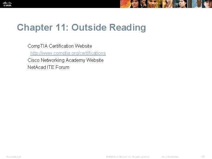 Chapter 11: Outside Reading Comp. TIA Certification Website http: //www. comptia. org/certifications Cisco Networking
