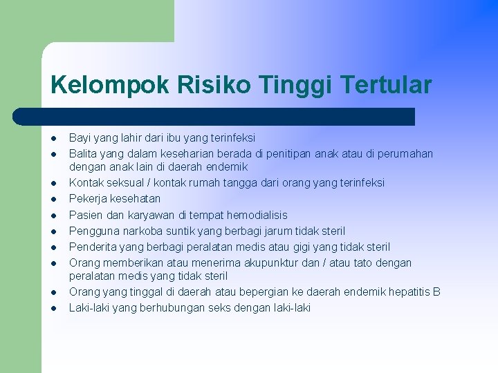 Kelompok Risiko Tinggi Tertular l l l l l Bayi yang lahir dari ibu