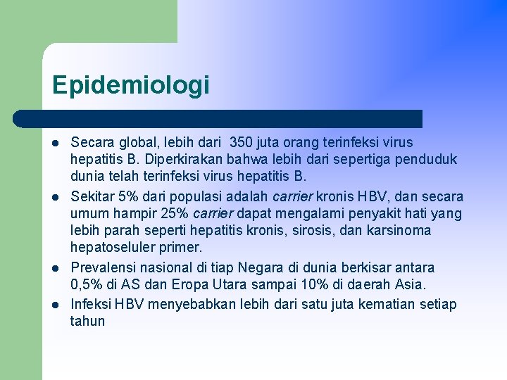 Epidemiologi l l Secara global, lebih dari 350 juta orang terinfeksi virus hepatitis B.