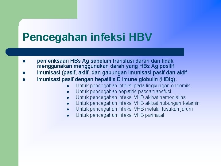 Pencegahan infeksi HBV l l l pemeriksaan HBs Ag sebelum transfusi darah dan tidak