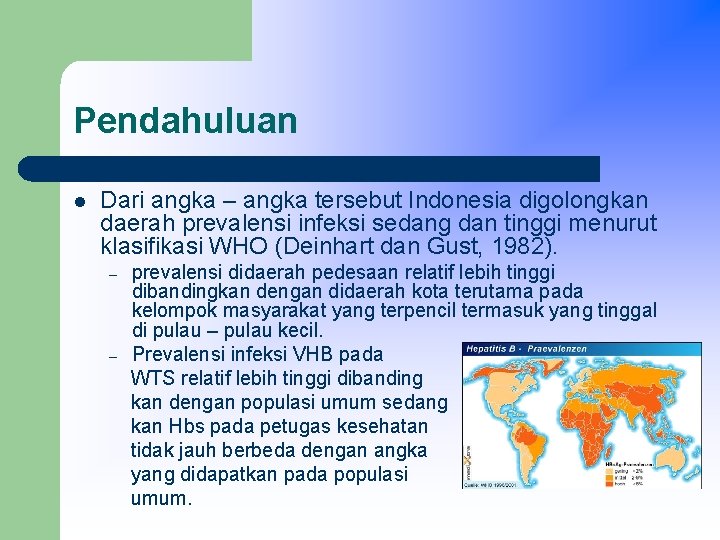 Pendahuluan l Dari angka – angka tersebut Indonesia digolongkan daerah prevalensi infeksi sedang dan
