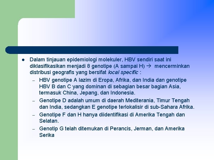 l Dalam tinjauan epidemiologi molekuler, HBV sendiri saat ini diklasifikasikan menjadi 8 genotipe (A