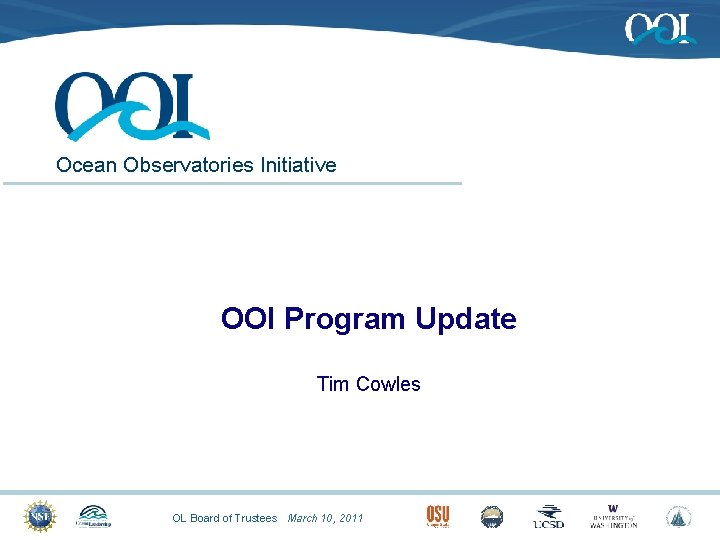 Ocean Observatories Initiative OOI Program Update Tim Cowles OL Board of Trustees March 10,