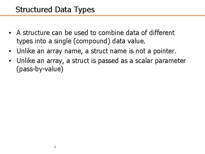 Structured Data Types • A structure can be used to combine data of different