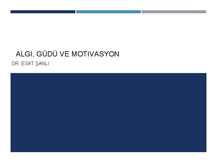 ALGI, GÜDÜ VE MOTIVASYON DR. ESAT ŞANLI 