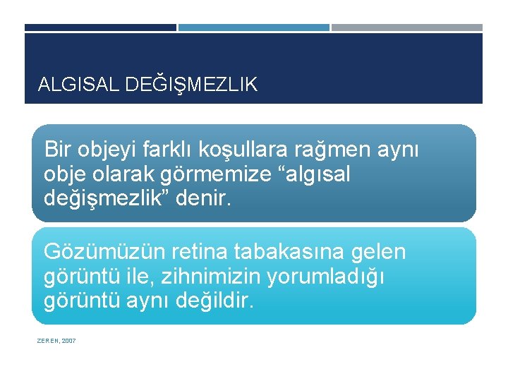 ALGISAL DEĞIŞMEZLIK Bir objeyi farklı koşullara rağmen aynı obje olarak görmemize “algısal değişmezlik” denir.