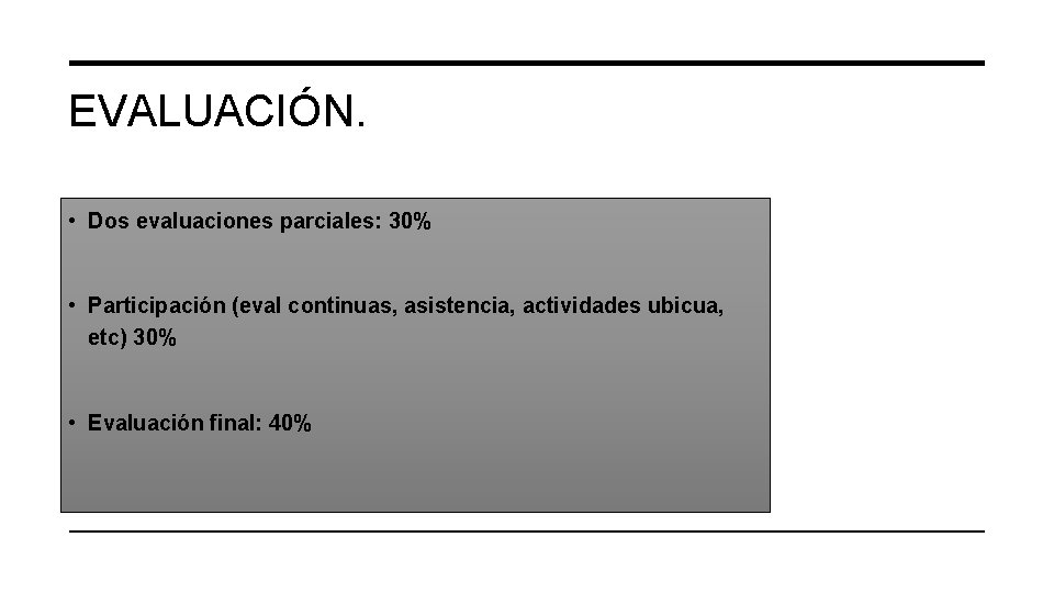 EVALUACIÓN. • Dos evaluaciones parciales: 30% • Participación (eval continuas, asistencia, actividades ubicua, etc)