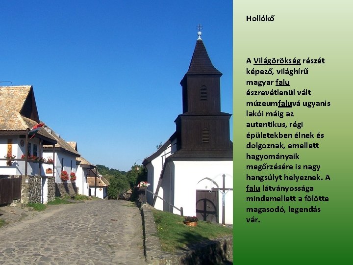 Hollókő A Világörökség részét képező, világhírű magyar falu észrevétlenül vált múzeumfaluvá ugyanis lakói máig