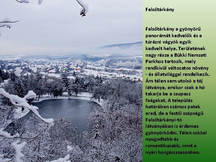 Felsőtárkány a gyönyörű panorámát kedvelők és a túrázni vágyók egyik kedvelt helye. Területének nagy