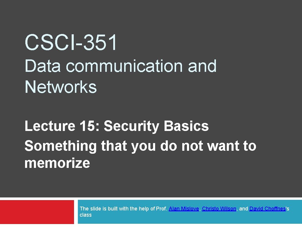 CSCI-351 Data communication and Networks Lecture 15: Security Basics Something that you do not