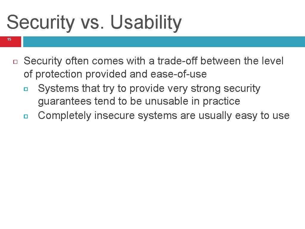 Security vs. Usability 15 Security often comes with a trade-off between the level of