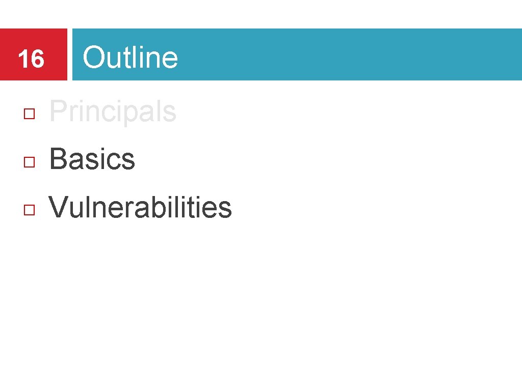 16 Outline Principals Basics Vulnerabilities 