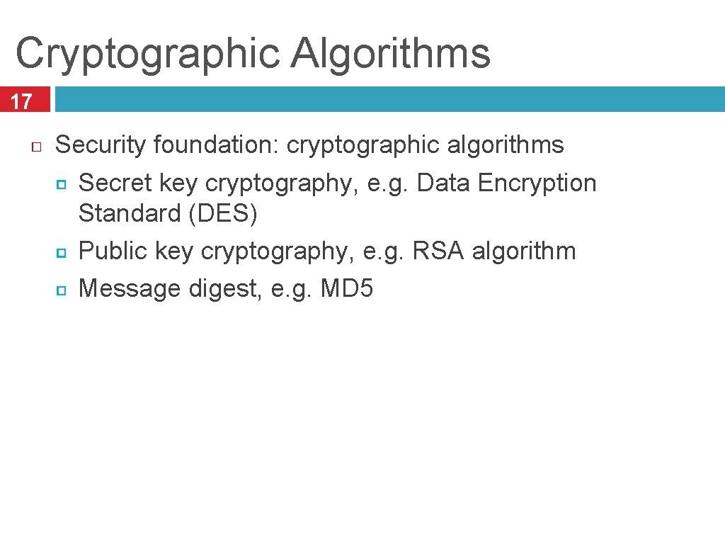 Cryptographic Algorithms 17 Security foundation: cryptographic algorithms Secret key cryptography, e. g. Data Encryption