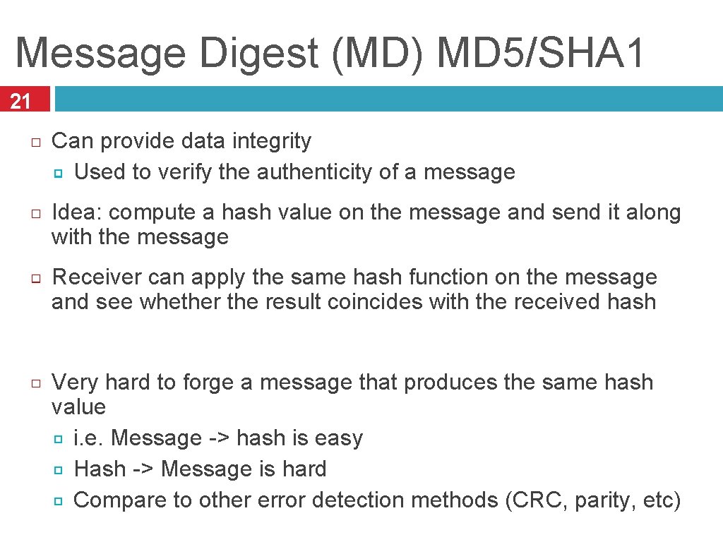 Message Digest (MD) MD 5/SHA 1 21 Can provide data integrity Used to verify