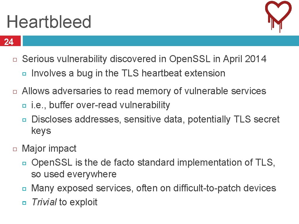 Heartbleed 24 Serious vulnerability discovered in Open. SSL in April 2014 Involves a bug