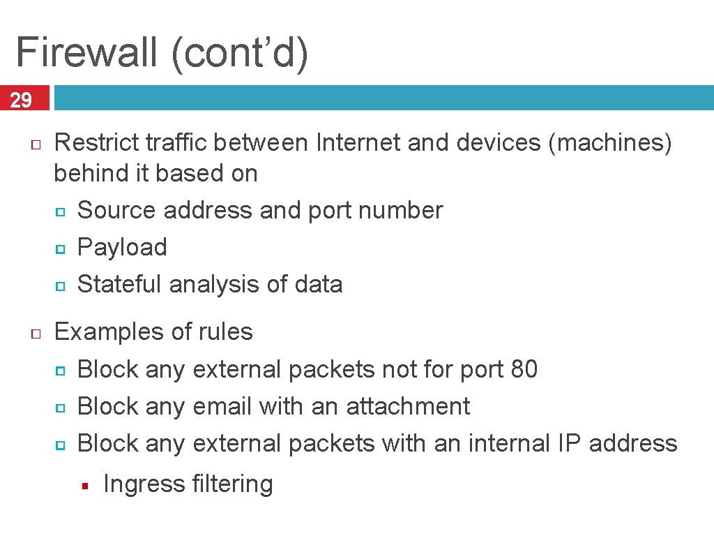 Firewall (cont’d) 29 Restrict traffic between Internet and devices (machines) behind it based on