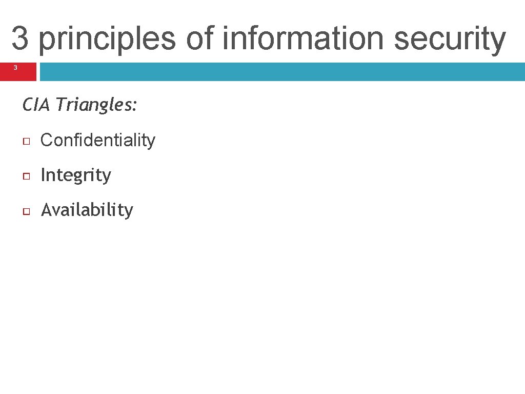 3 principles of information security 3 CIA Triangles: Confidentiality Integrity Availability 