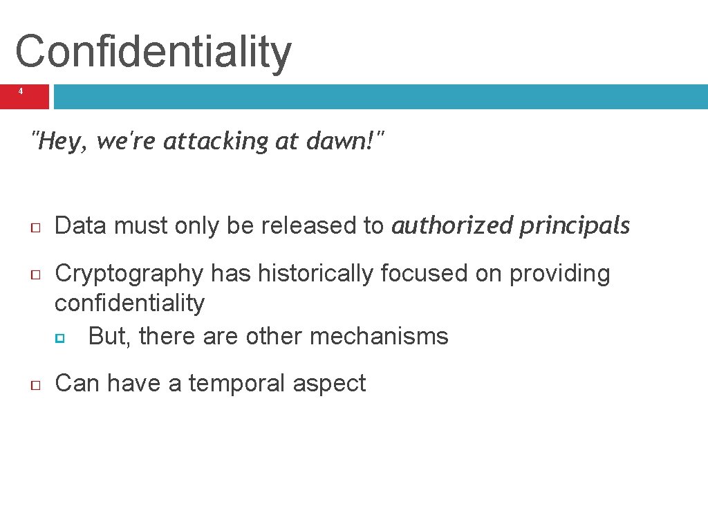 Confidentiality 4 "Hey, we're attacking at dawn!" Data must only be released to authorized