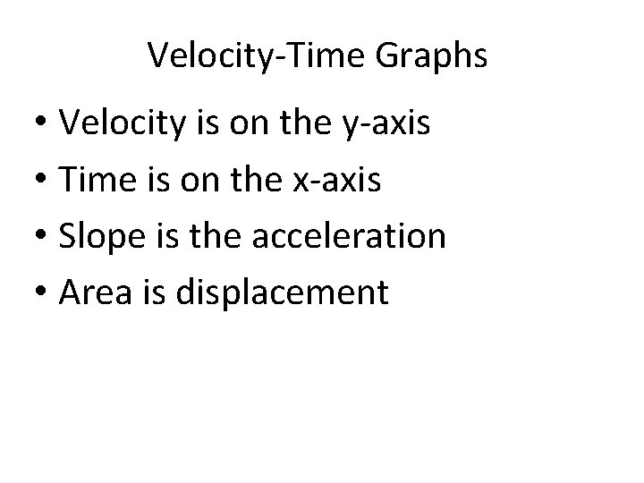 Velocity-Time Graphs • Velocity is on the y-axis • Time is on the x-axis